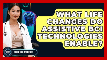 What Life Changes Do Assistive BCI Technologies Enable? - Neurotech Insight Pro