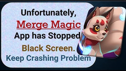 How To Fix Unfortunately, Merge Magic App has stopped | Keeps Crashing Problem in Android