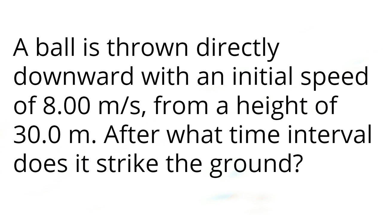 A ball is thrown directly downward with an initial speed of 8.00 m/s