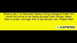 Questions About Mermaid Tasha (Viking Voyage)'s Past