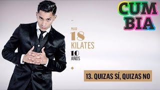 Video thumbnail of "18 KILATES - QUIZAS SI, QUIZAS NO (10 AÑOS - SUS MEJORES TEMAS)"