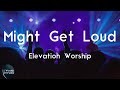 Elevation Worship - Might Get Loud (feat. Chris Brown, Brandon Lake & Tiffany Hudson) (Lyric Video)