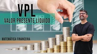 VPL | Valor Presente Líquido | Matemática Financeira