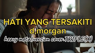 Hati yg tersakiti.D MORGAN,cover TRIFLE(X)