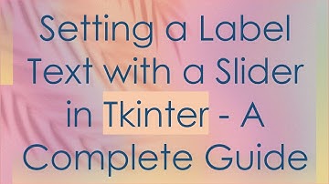 Setting a Label Text with a Slider in Tkinter - A Complete Guide