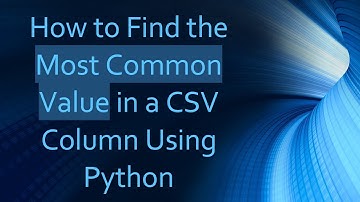 How to Find the Most Common Value in a CSV Column Using Python