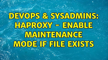 DevOps & SysAdmins: HAProxy - Enable maintenance mode if file exists
