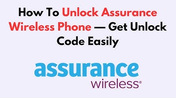 How To Unlock Assurance Wireless Phone — Get Unlock Code Easily