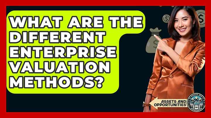 What Are The Different Enterprise Valuation Methods? - AssetsandOpportunity.org