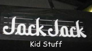 Video thumbnail of "Jack Jack - Kid Stuff"