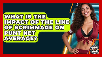 What Is The Impact Of The Line Of Scrimmage On Punt Net Average? - Gridiron Data Digest