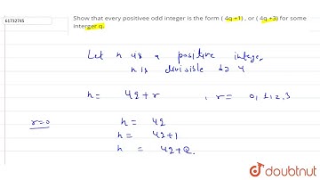 Show that every positive odd integer is the form ( 4q +1) , or ( 4q +3) for some interger q.