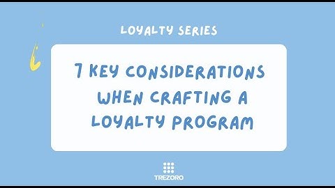 Trezoro Loyalty Series: 7 Key Considerations When Crafting a Loyalty Program For Your Business