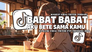DJ VIRAL BABAT BABAT X AKU BETE SAMA SLOW REVERB KAMU VIRAL TIKTOK SLOW SOUND JEDAG JEDUG MENGKANE