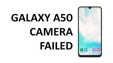 how to fix Samsung galaxy A50 camera failed problem