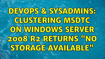 DevOps & SysAdmins: Clustering MSDTC on windows Server 2008 R2 returns "No storage Available"