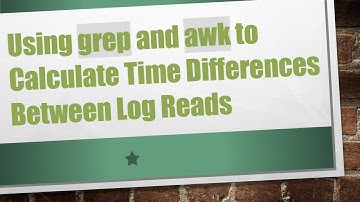 Using grep and awk to Calculate Time Differences Between Log Reads