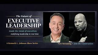 What Top Executives Know About Leadership | Christopher Martin | The Kenneth L. Johnson Show