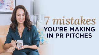 7 PR Mistakes You're Making With Your Pitches to Journalists & Editors