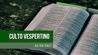 Culto Vespertino - 04/04/2021