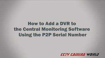 How to Add a DVR to the Central Monitoring Software Using the P2P Serial Number   G2