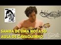 Samba de Uma Nota Só, por João Felippe - AULA DE CAVAQUINHO