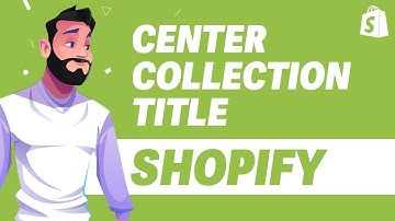 How To Center Collection Title in Shopify