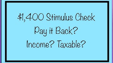 $1,400 Stimulus Check Q & A - Taxable, Income, Pay it Back?