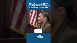 Blaise Taylor gets $2.5M bond after alleged poisoning of girlfriend, unborn child