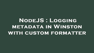 NodeJS : Logging metadata in Winston with custom formatter