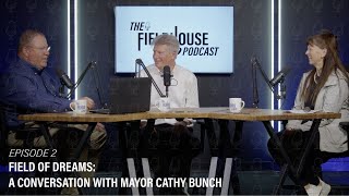 Episode 2: Field of Dreams: A Conversation with Mayor Cathy Bunch