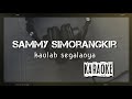 KARAOKE_SAMMY SIMORANGKIR_KAULAH SEGALANYA