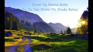 Tu Tu Hai Wahi Ye Wada Raha  Cover By Maria Boba