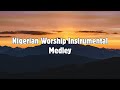 Worship Instrumental Medley 1 Hour Of Piano Worship Nigerian Worship Songs