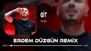 Blok3 - Git (Erdem Düzgün Remix)