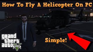 Gta Online | Simple How To Fly A Helicopter On PC