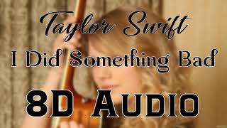 Taylor Swift - I Did Something Bad (8D Audio) | Reputation Album 2017| 8D Songs