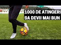 1000 DE ATINGERI PENTRU TEHNICA MAI BUNA | IMPROVED FOOTBALL