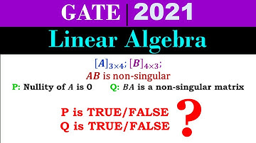 #gate  #mathematics  2021 | Linear Algebra | Statement P (Nullity of A) and Q (BA - Non Singular)