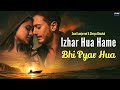 Izhar hua hame bhi pyar hua official khushi khushi pehna tera diya gehna song l  new viral