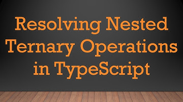 Resolving Nested Ternary Operations in TypeScript