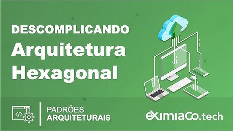 Descomplicando "Arquitetura Hexagonal"