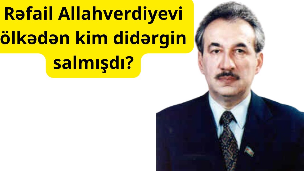 Rəfail Allahverdiyevi ölkədən kim didərgin salmışdı?