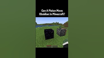 Can A Piston Move Obsidian In Minecraft?