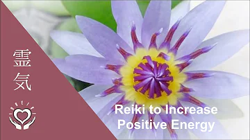 Reiki to Increase Positive Energy | Energy Healing