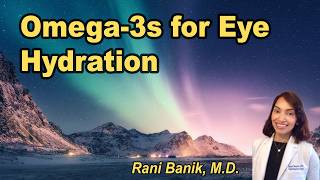 Omega-3s for eye hydration and disease prevention with Rani Banik, M.D.