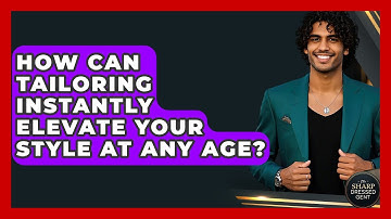 How Can Tailoring Instantly Elevate Your Style At Any Age? - The Sharp Dressed Gent