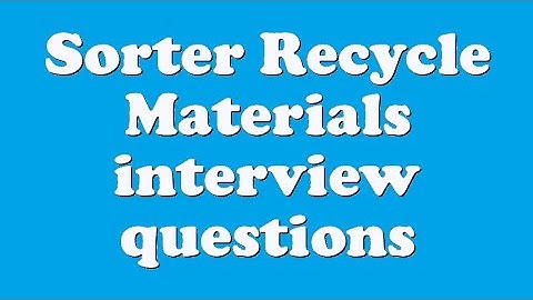 Sorter Recycle Materials interview questions