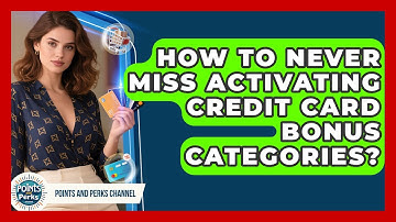 How To Never Miss Activating Credit Card Bonus Categories? - Points and Perks Channel