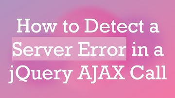 How to Detect a Server Error in a jQuery AJAX Call